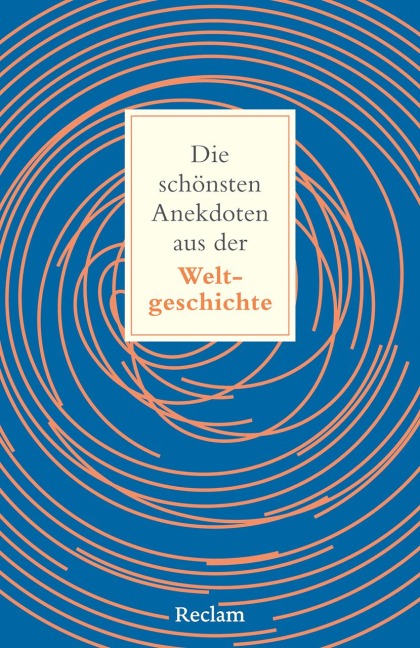 Die schönsten Anekdoten aus der Weltgeschichte. Historisch erklärt - 