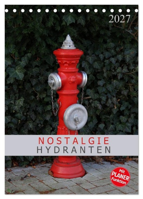 Nostalgie Hydranten (Tischkalender 2027 DIN A5 hoch), CALVENDO Monatskalender - Schnellewelten