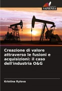 Cover-Bild zum Titel 'Creazione di valore attraverso le fusioni e acquisizioni: il caso dell'industria O&G' von 'Kristina Rylova'