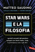 Cover-Bild zum Titel 'Star Wars e la filosofia. I grandi concetti del pensiero spiegati con Darth Vader, Yoda, la Principessa Leia e gli altri' von 'Matteo Saudino, Lucilla Guendalina Moliterno, Stefano Tancredi'