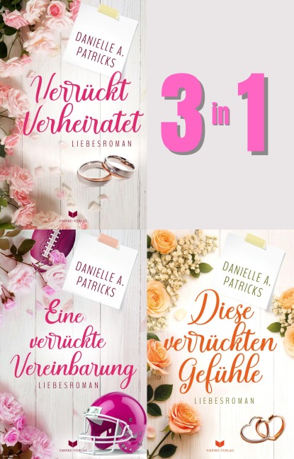 Dreimal verrückt verliebt - Der große Sammelband: Verrückt verheiratet, Eine verrückte Vereinbarung & Diese verrückten Gefühle - Danielle A. Patricks