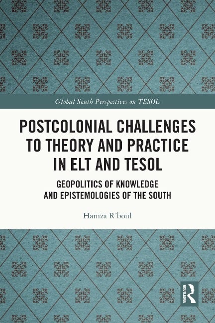 Postcolonial Challenges to Theory and Practice in ELT and TESOL - Hamza R'Boul