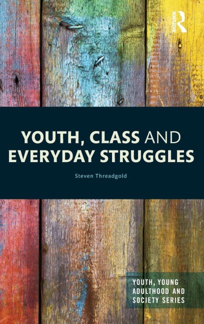 Youth, Class and Everyday Struggles - Steven Threadgold