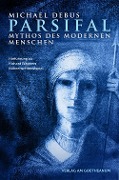 Parsifal - Mythos des modernen Menschen - Michael Debus