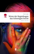 Cover-Bild zum Titel 'Wenn der Regenbogen das Schweigen bricht. Life is a Story - story.one' von 'Franzi Langer'