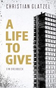 Cover-Bild zum Titel 'A Life To Give' von 'Christian Glatzel'