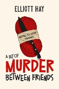 Cover-Bild zum Titel 'A Bit of Murder Between Friends (Vigilauntie Justice, #1)' von 'Elliott Hay'