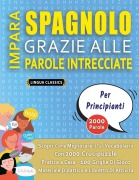 Cover-Bild zum Titel 'IMPARA SPAGNOLO GRAZIE ALLE PAROLE INTRECCIATE - PER PRINCIPIANTI - Scopri Come Migliorare Il Tuo Vocabolario Con 2000 Crucipuzzle e Pratica a Casa - 100 Griglie Di Gioco - Materiale Didattico e Libretto Di Attività' von 'Lingua Classics'