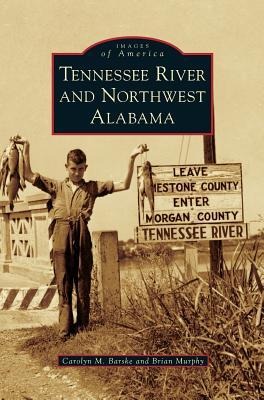 Tennessee River and Northwest Alabama - Carolyn M. Barske, Brian Murphy