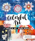 Colorful Art - Kreativ mit Mixed-Media - Susanne Rose