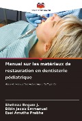 Cover-Bild zum Titel 'Manuel sur les matériaux de restauration en dentisterie pédiatrique' von 'Shehnaz Begum J., Bibin Jacob Emmanuel, Esai Amutha Prabha'