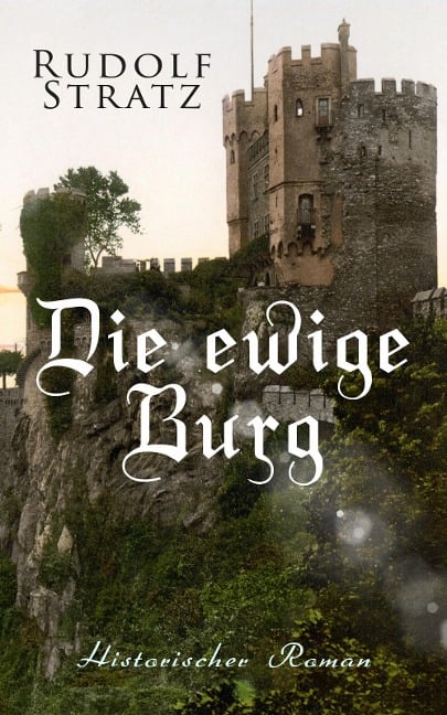 Die ewige Burg: Historischer Roman - Rudolf Stratz