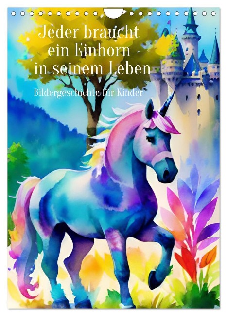 Jeder braucht ein Einhorn in seinem Leben - Bildergeschichte für Kinder (Wandkalender 2025 DIN A4 hoch), CALVENDO Monatskalender - Anja Zachrau