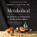 Metabolical Lib/E: The Lure and the Lies of Processed Food, Nutrition, and Modern Medicine - Robert H. Lustig