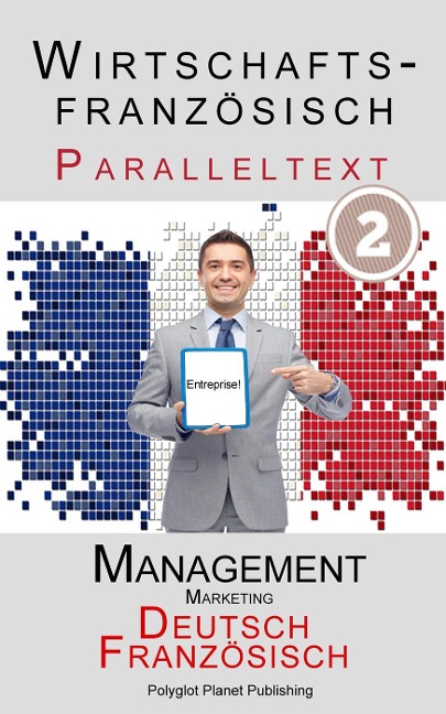 Wirtschaftsfranzösisch - Paralleltext | Marketing - Kurzgeschichten (Französisch - Deutsch) - Polyglot Planet Publishing