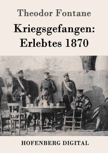 Kriegsgefangen: Erlebtes 1870 - Theodor Fontane