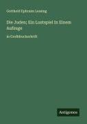Cover-Bild zum Titel 'Die Juden; Ein Lustspiel In Einem Aufzuge' von 'Gotthold Ephraim Lessing'