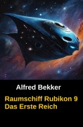 Cover-Bild zum Titel 'Raumschiff Rubikon 9 Das Erste Reich' von 'Alfred Bekker'
