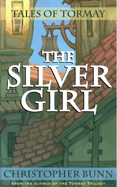 The Silver Girl (Tales of Tormay) - Christopher Bunn
