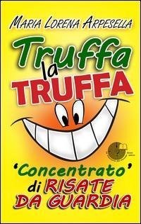 Truffa la truffa. Concentrato di risate da guardia - Maria Lorena Arpesella