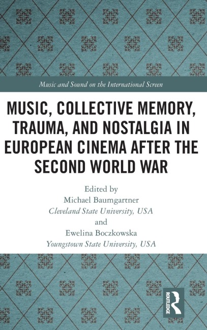 Music, Collective Memory, Trauma, and Nostalgia in European Cinema after the Second World War - 