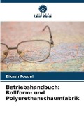 Cover-Bild zum Titel 'Betriebshandbuch: Rollform- und Polyurethanschaumfabrik' von 'Bikash Poudel'