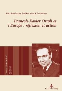 François-Xavier Ortoli et l'Europe : réflexion et action - Éric Bussière, Pauline Massis Desmarest