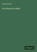 Die böhmischen Bäder - Lucian Herbert