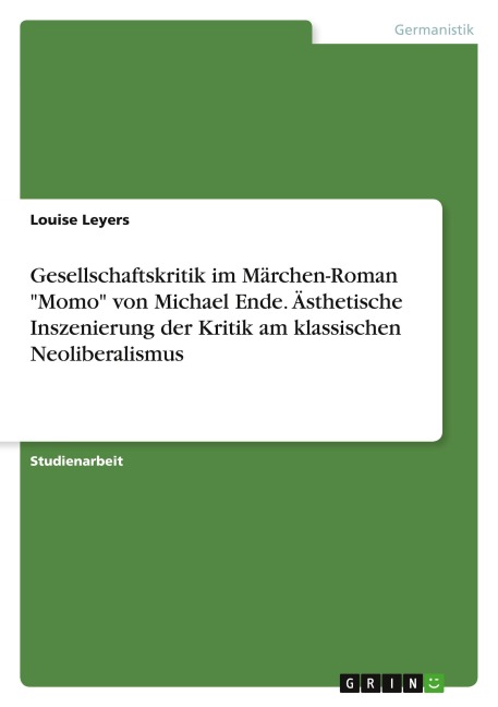 Gesellschaftskritik im Märchen-Roman "Momo" von Michael Ende. Ästhetische Inszenierung der Kritik am klassischen Neoliberalismus - Louise Leyers