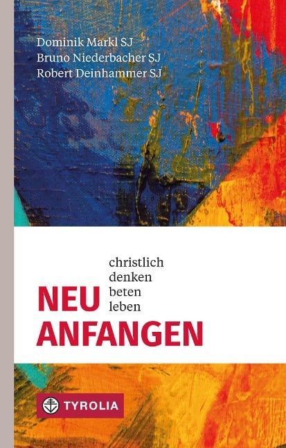 Neu anfangen - Dominik Markl Sj, Bruno Niederbacher Sj, Robert Deinhammer Sj