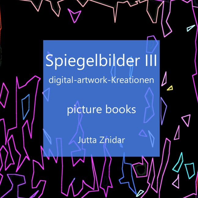 Spiegelbilder III - Jutta Znidar