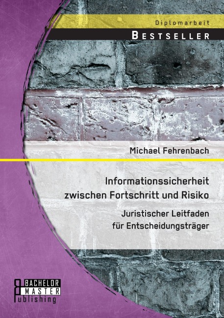 Informationssicherheit zwischen Fortschritt und Risiko: Juristischer Leitfaden für Entscheidungsträger - Michael Fehrenbach