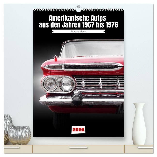 Amerikanische Autos aus den Jahren 1957 bis 1976 Frontansichten (hochwertiger Premium Wandkalender 2026 DIN A2 hoch), Kunstdruck in Hochglanz - Beate Gube