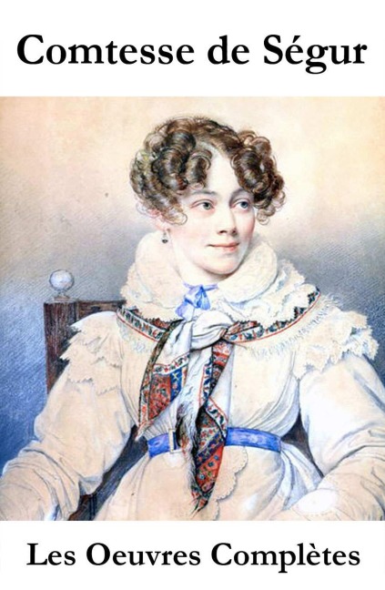 Les Oeuvres Complètes de la Comtesse de Ségur - Comtesse de Ségur