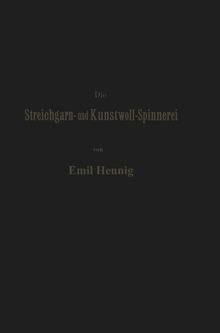 Die Streichgarn- und Kunstwoll-Spinnerei in ihrer gegenwärtigen Gestalt - Emil Hennig