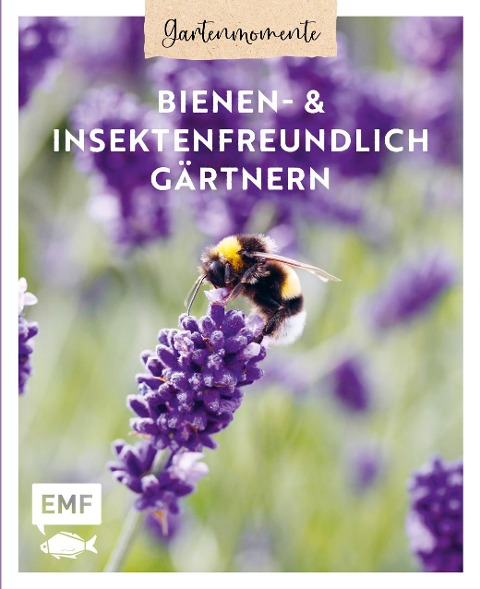 Gartenmomente: Bienen- und Insektenfreundlich gärtnern - Bärbel Oftring