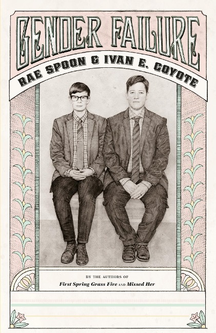 Gender Failure - Ivan Coyote, Rae Spoon