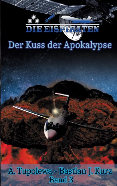 Die Eispiraten 3 Der Kuss der Apokalypse - A. Tupolewa, Bastian J. Kurz