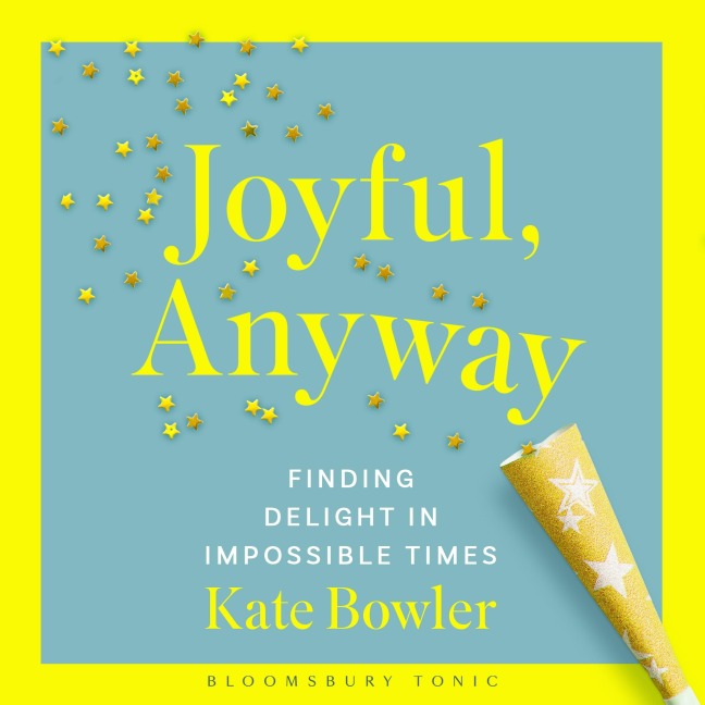 Joyful, Anyway - Kate Bowler