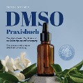 Cover-Bild zum Titel 'DMSO Praxisbuch: Dimethylsulfoxid - Der Schlüssel zur Zellreinigung und Verjüngung. Eine genaue Anleitung zur effektiven Anwendung inkl. Dosierung, Herstellung und Anwendung, auch für Ihre Haustiere' von 'Maria Sommer'