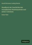 Cover-Bild zum Titel 'Handbuch der Geschichte des europäischen Staatensystems und seiner Colonieen' von 'Arnold Hermann Ludwig Heeren'
