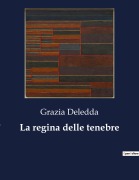 Cover-Bild zum Titel 'La regina delle tenebre' von 'Grazia Deledda'