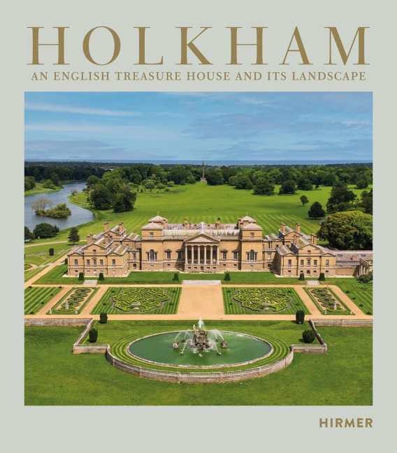 Holkham - An English Treasure House and Its Landscape -  Holkham - An English Treasure House and Its Landscape -