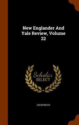 New Englander And Yale Review, Volume 22 - Anonymous