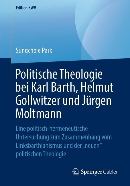 Politische Theologie bei Karl Barth, Helmut Gollwitzer und Jürgen Moltmann - Sungchole Park