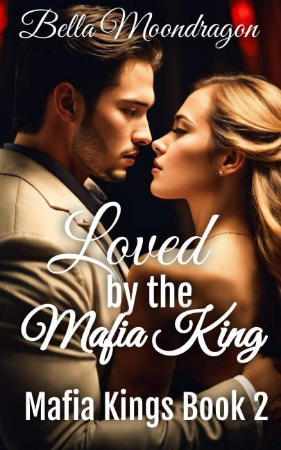 Loved by the Mafia King (Mafia Kings, #2) - Bella Moondragon