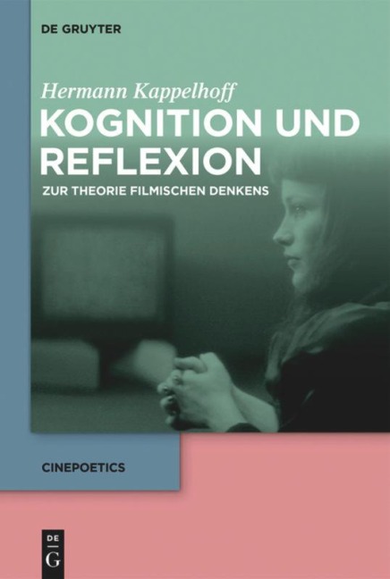 Kognition und Reflexion: Zur Theorie filmischen Denkens - Hermann Kappelhoff
