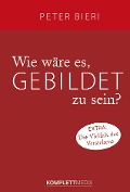 Cover-Bild zum Titel 'Wie wäre es, gebildet zu sein?' von 'Peter Bieri'