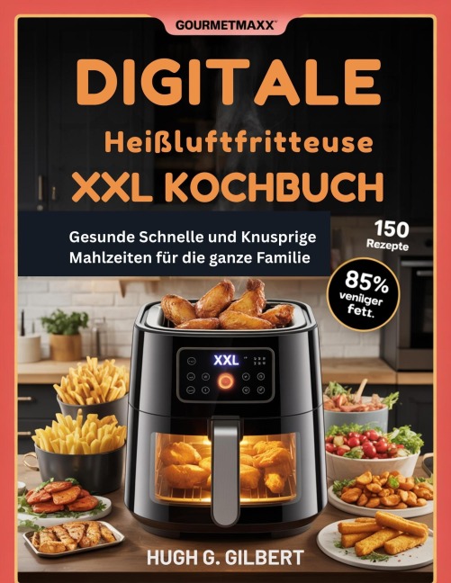 ¿GOURMETmaxx Digitale Heißluftfritteuse XXL  Kochbuch - Hugh G. Gilbert