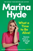Cover-Bild zum Titel 'What a Time to Be Alive!' von 'Marina Hyde'